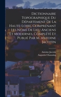 Dictionnaire Topographique Du Departement de La Haute-Loire, Comprenant Les Noms de Lieu Anciens Et Modernes. Complete Et Publie Par M. Antoine Jacoti 1143029054 Book Cover