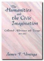 The Humanities and the Civic Imagination: Collected Addresses and Essays, 1977-97 1574410520 Book Cover