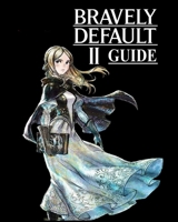Bravely Default II Guide: Solution complète, procédure pas à pas, conseils et astuces pour devenir un joueur professionnel B08YQM9TBH Book Cover