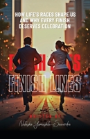 Finish Lines: How Life's Races Shape Us and Why Every Finish Deserves Celebration B0F4TWBC9K Book Cover