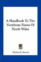 A Handbook to the Vertebrate Fauna of North Wales 0548482527 Book Cover