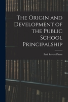 The Origin and Development of the Public School Principalship 1014949076 Book Cover