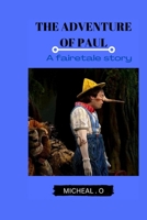 THE ADVENTURE OF PAUL: A fairetale story B0BJ4RNVGF Book Cover