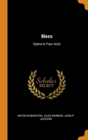Nero: Opera in Four Acts 1018032967 Book Cover