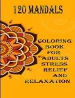 120 Mandalas coloring book for adults Stress Relief and Relaxation: An Adult Coloring Book Featuring 120 of the World’s Most Beautiful Mandalas for Stress Relief and Relaxation B08JKYGBBJ Book Cover