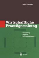 Wirtschaftliche Prozessgestaltung: Entwicklung - Fertigung - Auftragsabwicklung 3642644120 Book Cover