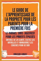 Le Guide de l'apprentissage de la propreté pour les Parents pour la première Fois: Le Manuel sans jugement pour les Parents Épuisés - Obtenez de la ... les couches pour de bon (French Edition) B0GWRVGK7T Book Cover