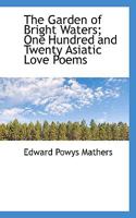 The Garden of Bright Waters; One Hundred and Twenty Asiatic Love Poems 9355393164 Book Cover