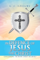 In Defence of Jesus the Christ: Challenging the Book Christ or Devil? 1665589957 Book Cover