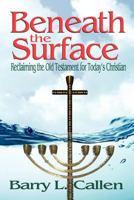 Beneath the Surface: Reclaiming the Old Testament for Today's Christian 1609470265 Book Cover