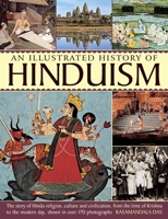 An Illustrated History Of Hinduism: The Story Of Hindu Religion, Culture And Civilization, From The Time Of Krishna To The Modern Day, Shown In Over 170 Photographs 1780193017 Book Cover