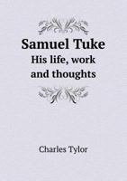 Samuel Tuke His Life, Work and Thoughts 9353979684 Book Cover
