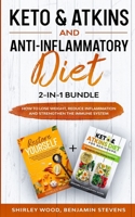 Keto & Atkins and Anti-Inflammatory diet 2-in-1 Bundle: How to Lose weight, reduce inflammation and strengthen the immune system 9493212122 Book Cover