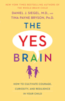 Yes brain : how to cultivate courage, curiosity, and resilience in your child 039959468X Book Cover