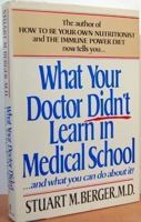 What Your Doctor Didn't Learn in Medical School: . . . and What You Can Do about It! 0688065538 Book Cover