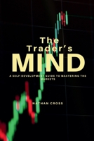 The Trader's Mind: A Self-Development Guide to Mastering the Markets B0DY6SMXYW Book Cover