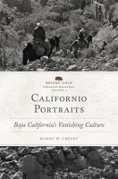 Californio Portraits: Baja California's Vanishing Culture (Volume 4) 0806192143 Book Cover