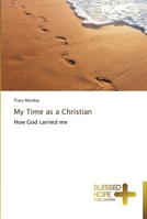 My Time as a Christian: How God carried me 3639501330 Book Cover