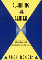 Claiming the Center: Churches and Conflicting Worldviews 0664256139 Book Cover