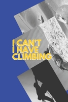 I can't I have Climbing: Funny Sport Journal Notebook Gifts, 6 x 9 inch, 124 Lined 1711788821 Book Cover