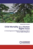 Child Mortality as a Human Rights Issue: A Critical Appraisal of Malawi's Compliance with its Human Rights Obligations 6202526092 Book Cover