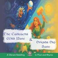 The Cailleachs Wild Rave and Brigids Big Save: A Vibrant Retelling of Irish Folk Legend In Pixel and Rhyme (Bardic Sparks: Irish Mythology for Kids) B0F4WXDQQH Book Cover