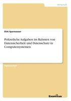 Polizeiliche Aufgaben im Rahmen von Datensicherheit und Datenschutz in Computersystemen 3867464170 Book Cover