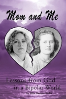 Mom and Me: Lessons from God in a Bipolar World 0999119354 Book Cover