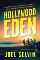 Hollywood Eden: Electric Guitars, Fast Cars, and the Myth of the California Paradise 1487011377 Book Cover