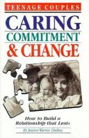 Teenage Couples: Caring, Commitment and Change : How to Build a Relationaship That Lasts 0930934938 Book Cover