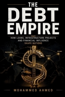 The Debt Empire: How Debt, Infrastructure and Financial Power Shape Nations (Global Crisis Investing Series) B0H4KVYSL2 Book Cover