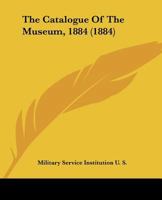 The Catalogue Of The Museum, 1884 1166972852 Book Cover