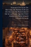 Voyage D'Italie, Ou Recueil de Notes Sur Les Ouvrages de Peinture & de Sculpture. T. 3 (A0/00d.1758) 1248766377 Book Cover