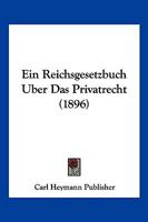 Ein Reichsgesetzbuch Uber Das Privatrecht (1896) 1168480744 Book Cover