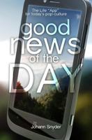 Good News of the Day: The Life "App" for Today's Pop-Culture 1610361067 Book Cover