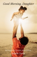 Good Morning, Daughter: 31 Days with Daddy Devotional 0989988821 Book Cover