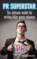 PR Superstar: The Ultimate Toolkit for Writing Killer Press Releases 1479364118 Book Cover