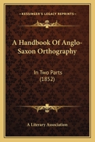 A Handbook Of Anglo-Saxon Orthography: In Two Parts 116452982X Book Cover