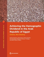 Achieving the Demographic Dividend in the Arab Republic of Egypt: Choice, Not Destiny 1464818118 Book Cover