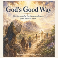 God’s Good Way: The Story of the Ten Commandments from Sinai to Jesus (The God of Heaven Storybook Series) B0HBTLF523 Book Cover