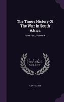 The Times History of the War in South Africa: 1899-1902, Volume 4 1340877902 Book Cover