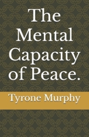 The Mental Capacity of Peace. B0F6YL262K Book Cover