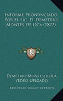 Informe Pronunciado Por El Lic. D. Demetrio Montes De Oca (1872) 1166692787 Book Cover