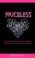 Priceless: A Girl's Guide to Uncovering the Beauty, Boldness & Brilliance Within 0982852703 Book Cover