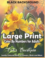 Large Print Color By Numbers for Adults BLACK BACKGROUND: Jumbo Coloring Book Of Birds, Flowers and More: Simple Anti Anxiety Coloring Relaxation B08SGZ7Q1B Book Cover