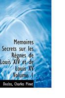 Mémoires Secrets Sur Les Règnes De Louis Xiv Et De Louis Xv.... 1110365438 Book Cover