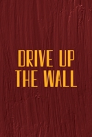 Drive Up The Wall: All Purpose 6x9 Blank Lined Notebook Journal Way Better Than A Card Trendy Unique Gift Maroon Texture English Slang 1694445321 Book Cover