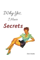 Why yes, I have Secrets: A lined Journal for keeping secrets! 1699508240 Book Cover