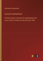 Lucia di Lammermoor: Dramma tragico in due parti da rappresentarsi nel nuovo Teatro di Padova la fiera dal santo 1838 (Italian Edition) 3385078601 Book Cover