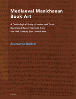 Mediaeval Manichaean Book Art: A Codicological Study of Iranian and Turkic Illuminated Book Fragments (Nag Hammadi and Manichaean Studies) (Nag Hammadi and Manichaean Studies) 9004383328 Book Cover